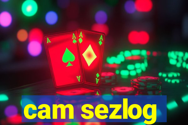 cam sezlog